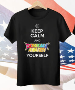 Keep Calm And Dokkan Awaken Yourself Tee Shirt