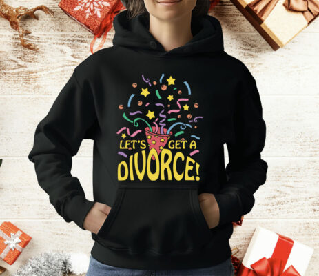 Let's Get A Divorce T-Shirt