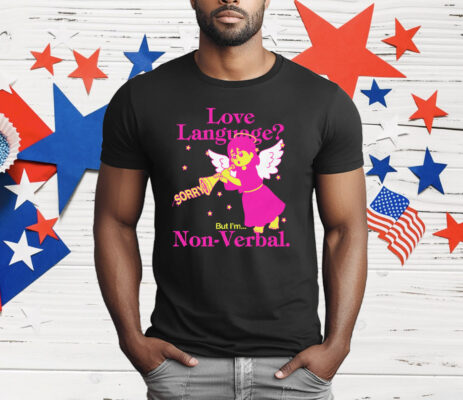 Love Language But I'm Non-Verbal T-Shirt