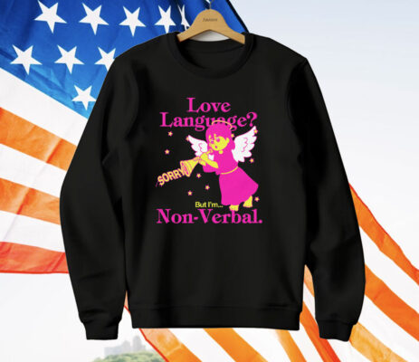 Love Language But I'm Non-Verbal T-Shirt