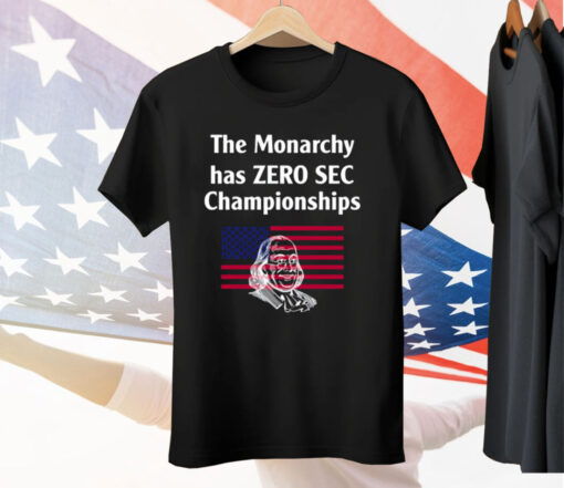 The Monarchy Has Zero Sec Championships Tee Shirt