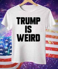 Trump Is Weird Tee Shirt