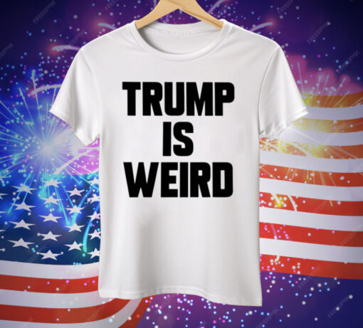 Trump Is Weird Tee Shirt