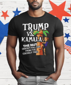 Trump Vs Kamala The Nut Doesn’t Fall Far From The Coconut Tree T-Shirt