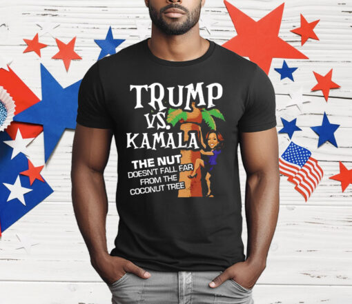 Trump Vs Kamala The Nut Doesn’t Fall Far From The Coconut Tree T-Shirt