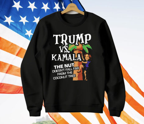 Trump Vs Kamala The Nut Doesn’t Fall Far From The Coconut Tree T-Shirt