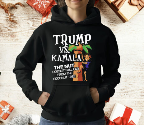 Trump Vs Kamala The Nut Doesn’t Fall Far From The Coconut Tree T-Shirt