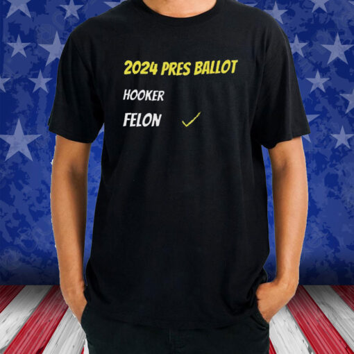 2024 Pres Ballot Hooker Felon T-Shirt