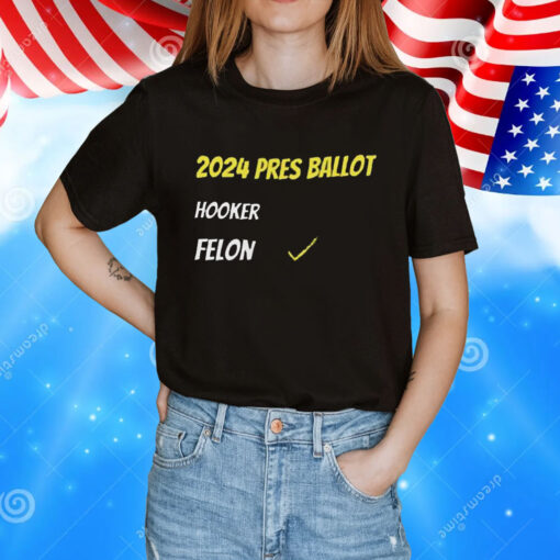 2024 Pres Ballot Hooker Felon T-Shirt