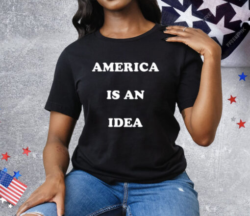 America Is An Idea Tee Shirt