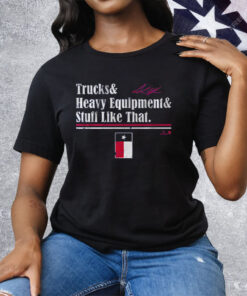 Andrew Chafin Trucks Heavy Equipment Stuff Like That Tee Shirt