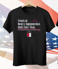 Andrew Chafin Trucks Heavy Equipment Stuff Like That Tee Shirt