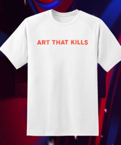 Art That Kills T-Shirt