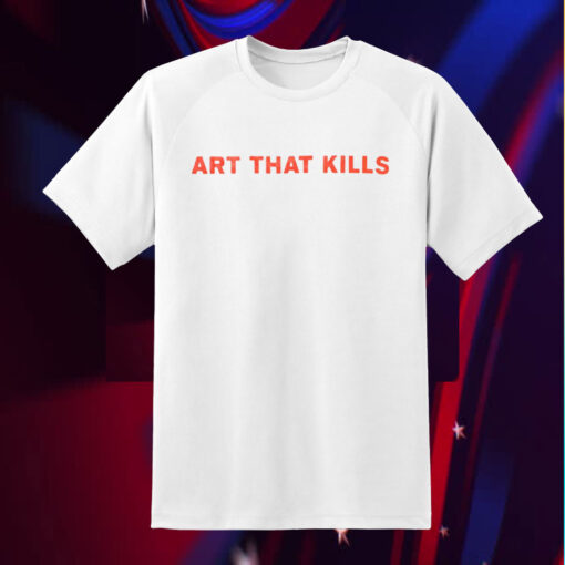 Art That Kills T-Shirt