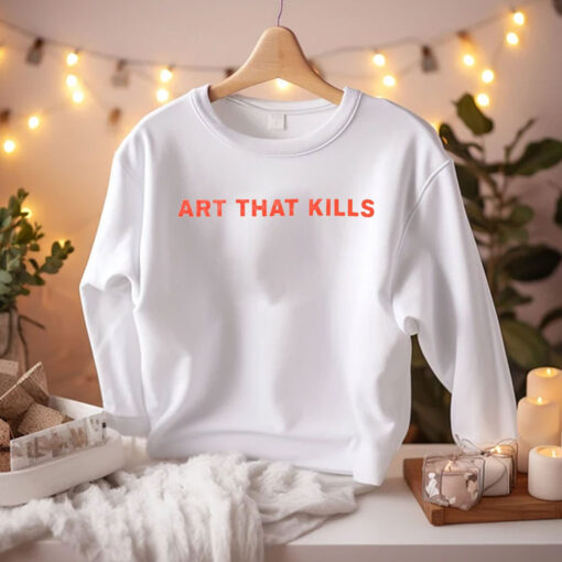 Art That Kills T-Shirt