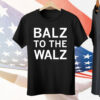 Balz to the Walz Tee Shirt