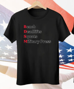 Bench Deadlifts Squats Military Press BDSM Tee Shirt