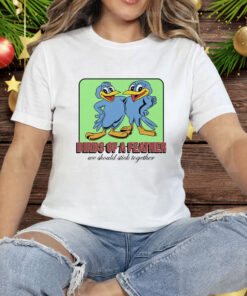 Birds Of A Feather We Should Stick Together Tee Shirt