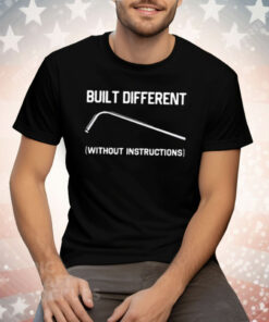 Built Different Without Instructions Tee Shirt