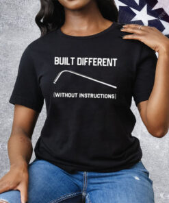 Built Different Without Instructions Tee Shirt