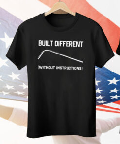 Built Different Without Instructions Tee Shirt