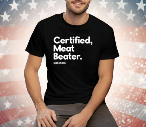 Certified Meat Beater Sinnamatic Tee Shirt