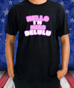 Hello I’m Miss Delulu T-Shirt