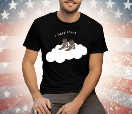 I Hate Texas Cowboy Cloud Tee Shirt