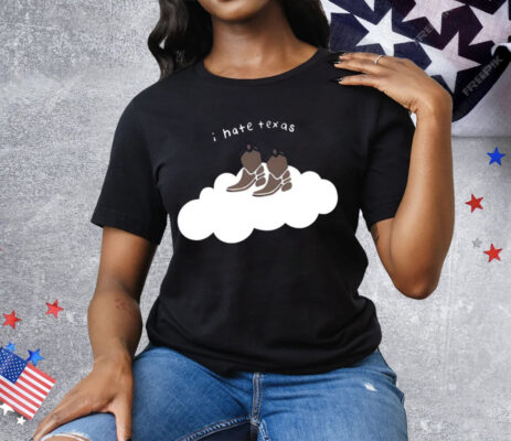 I Hate Texas Cowboy Cloud Tee Shirt