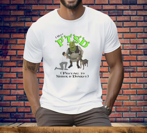 I Have PTSD Praying To Shrek And Donkey Tee Shirt