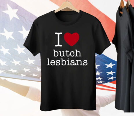 I Love Butch Lesbians Tee Shirt