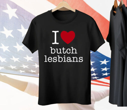 I Love Butch Lesbians Tee Shirt