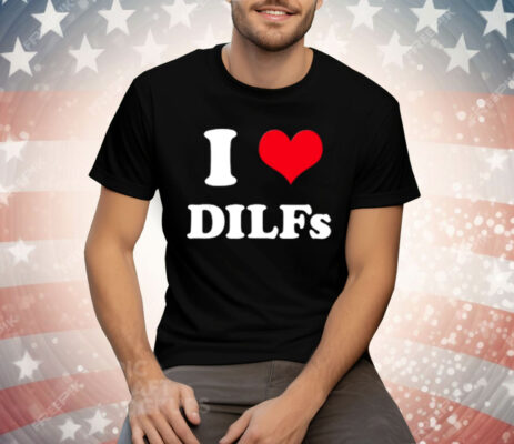 I Love Dilfs Tee Shirt