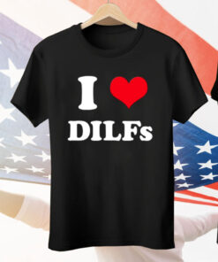 I Love Dilfs Tee Shirt