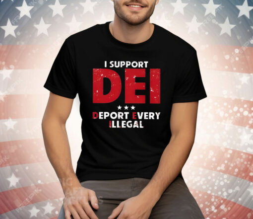 I Support Dei Deport Every Illegal Tee Shirt