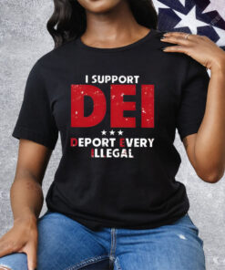 I Support Dei Deport Every Illegal Tee Shirt