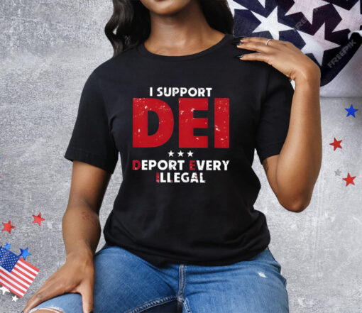 I Support Dei Deport Every Illegal Tee Shirt