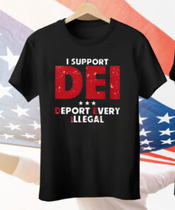 I Support Dei Deport Every Illegal Tee Shirt