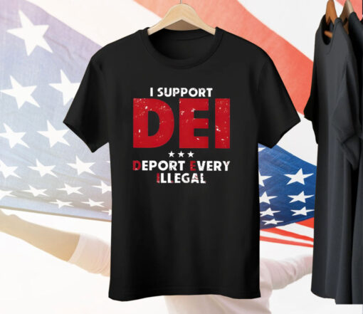 I Support Dei Deport Every Illegal Tee Shirt