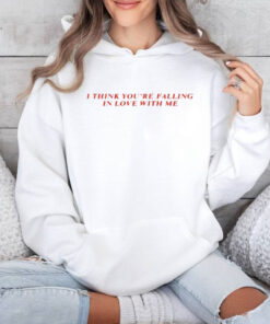 I Think You’re Falling In Love With Me T-Shirt