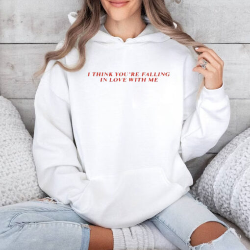 I Think You’re Falling In Love With Me T-Shirt