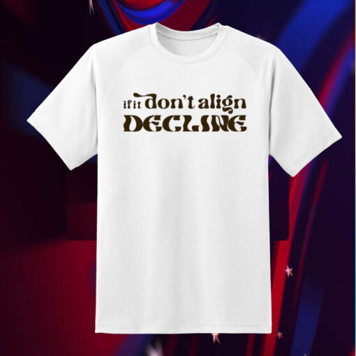 If It Don’t Align Shirt