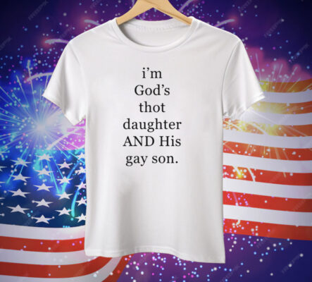 I’m God’s Thot Daughter And His Gay Son Tee Shirt