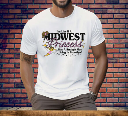 I'm Like A Midwest Princess Tee Shirt