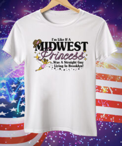 I’m Like A Midwest Princess Tee Shirt