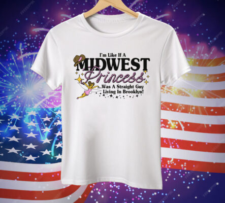 I'm Like A Midwest Princess Tee Shirt