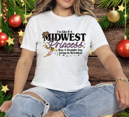 I'm Like A Midwest Princess Tee Shirt