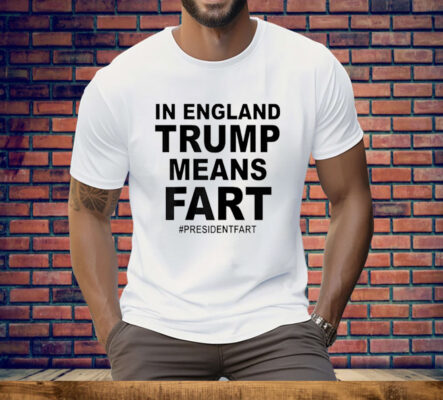 In England Trump Means Fart Tee Shirt