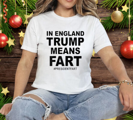 In England Trump Means Fart Tee Shirt