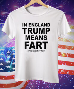 In England Trump Means Fart Tee Shirt